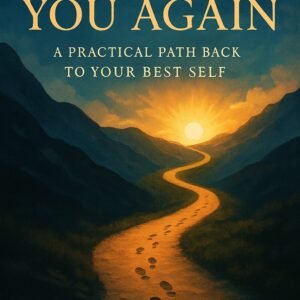 Home finding you again: a practical path back to your best self